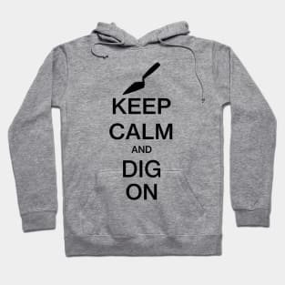 Keep Calm and Dig On - Funny Archaeology Paleontology Profession Hoodie